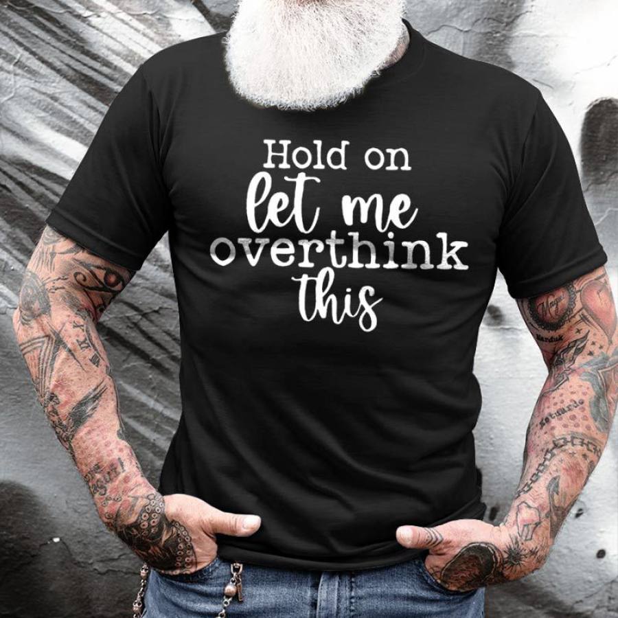 

Hold On Let Me Overthink This Men's Cotton T-Shirt