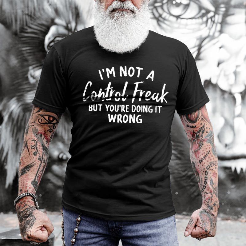 I'm Not A Control Chic Freak But You're Doing It Wrong Men's Cotton T-shirt