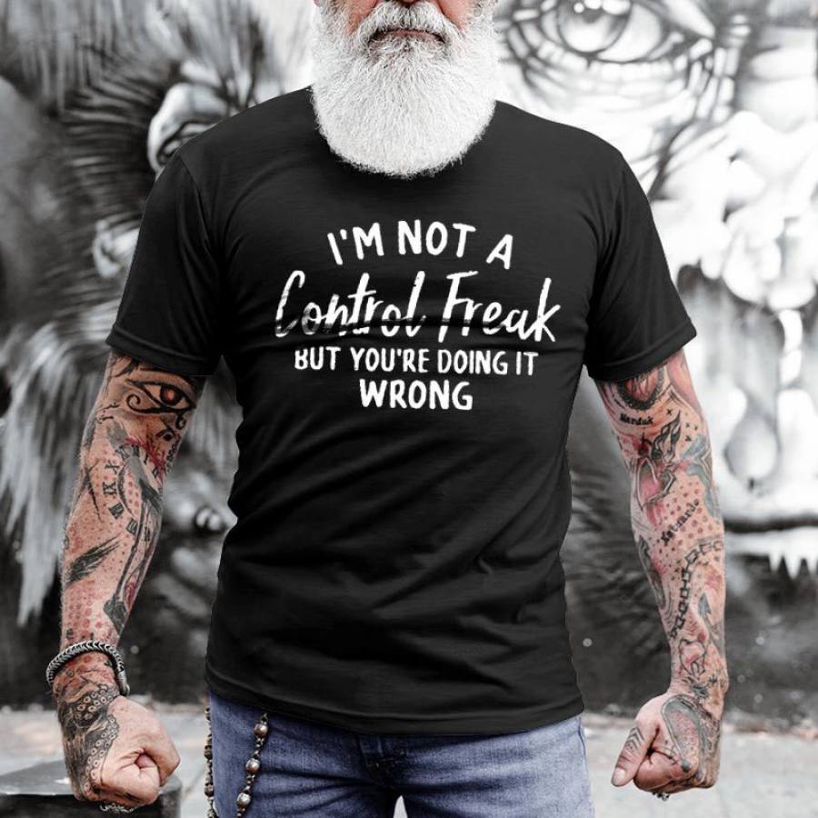 

I'm Not A Control Freak But You're Doing It Wrong Men's Cotton T-Shirt