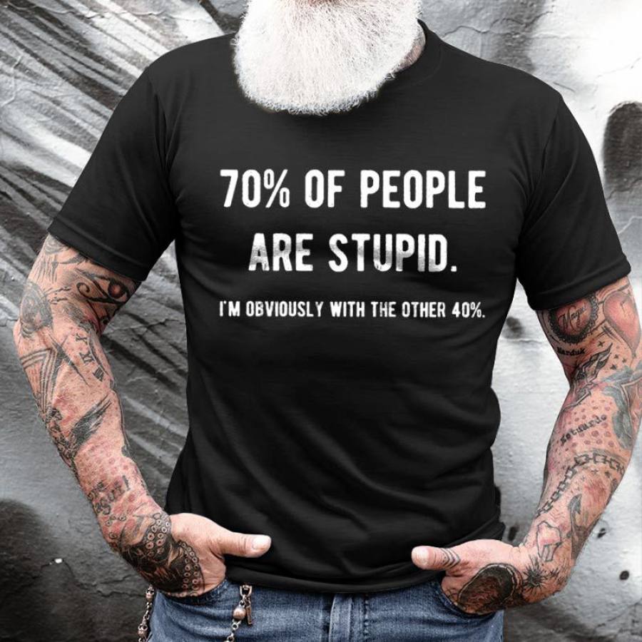

70% Of People Are Stupid I'm Obviously With The Other 40% Men's Cotton T-Shirts