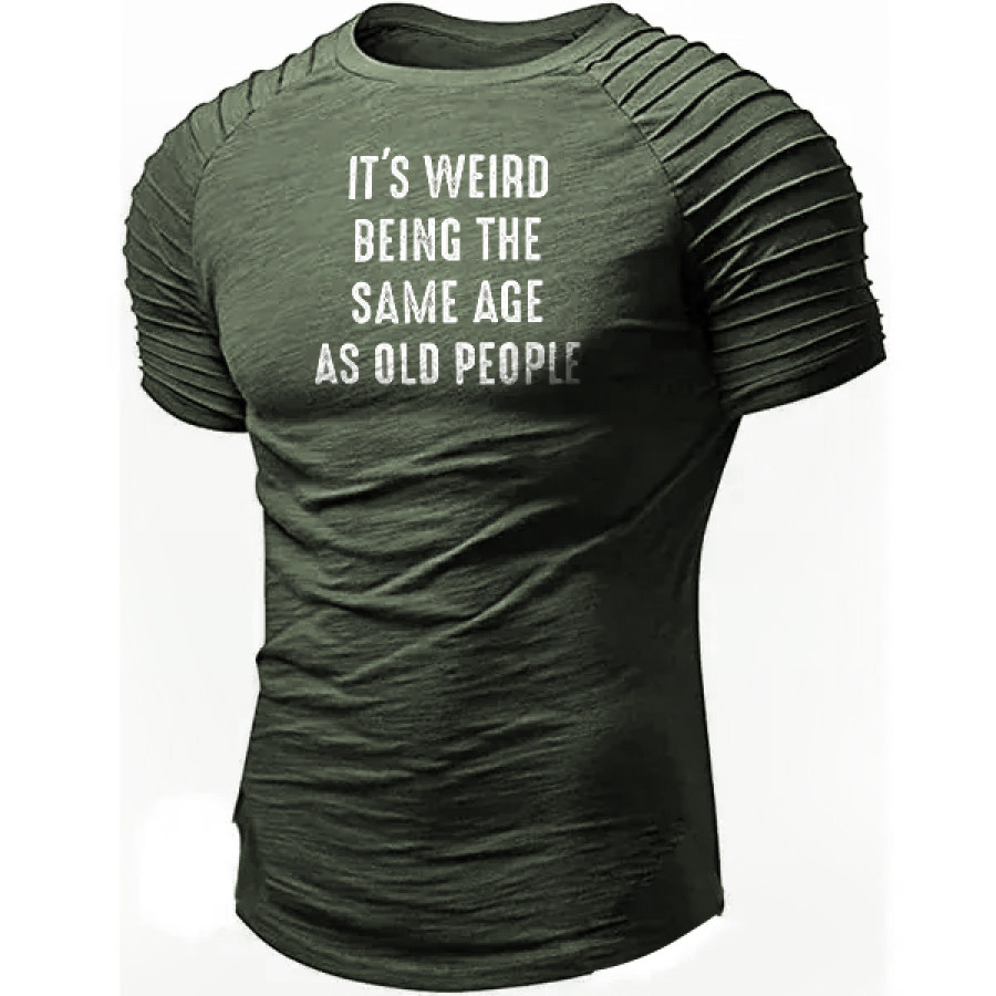 

Men's Funny It's Weird Being The Same Age As Old People Men Cotton T-shirt