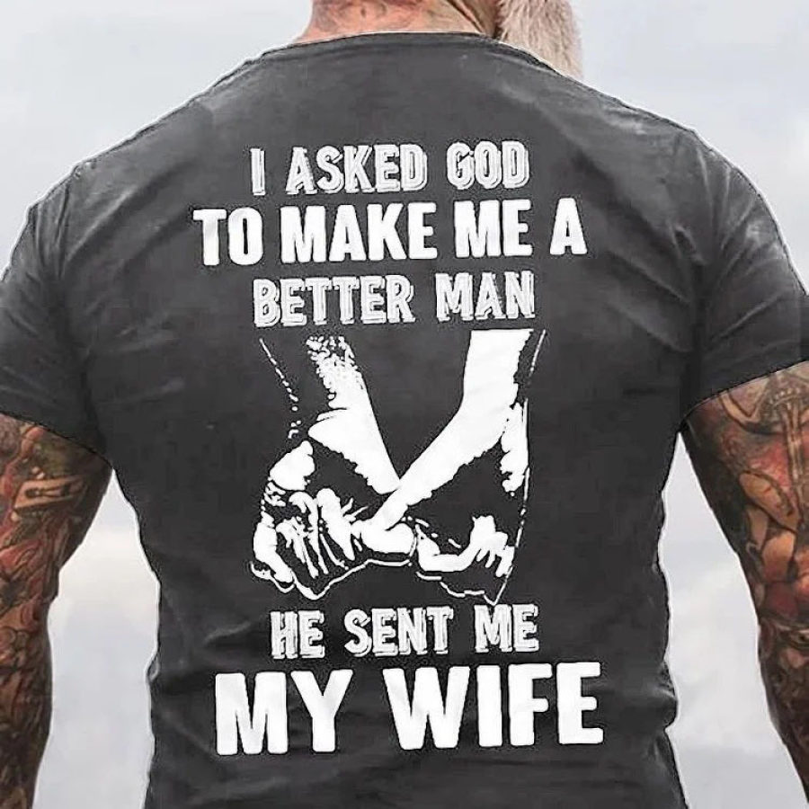 

Men's I Asked God To Make Me A Better Man Cotton T-Shirt