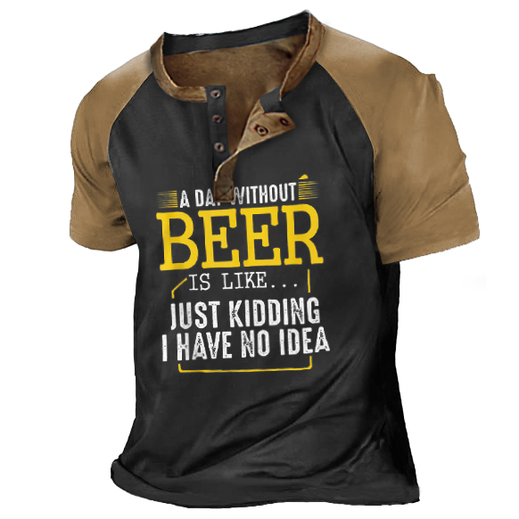 Men's Vintage A Day Chic Without Beer Is Like Just Kidding Henley T-shirt