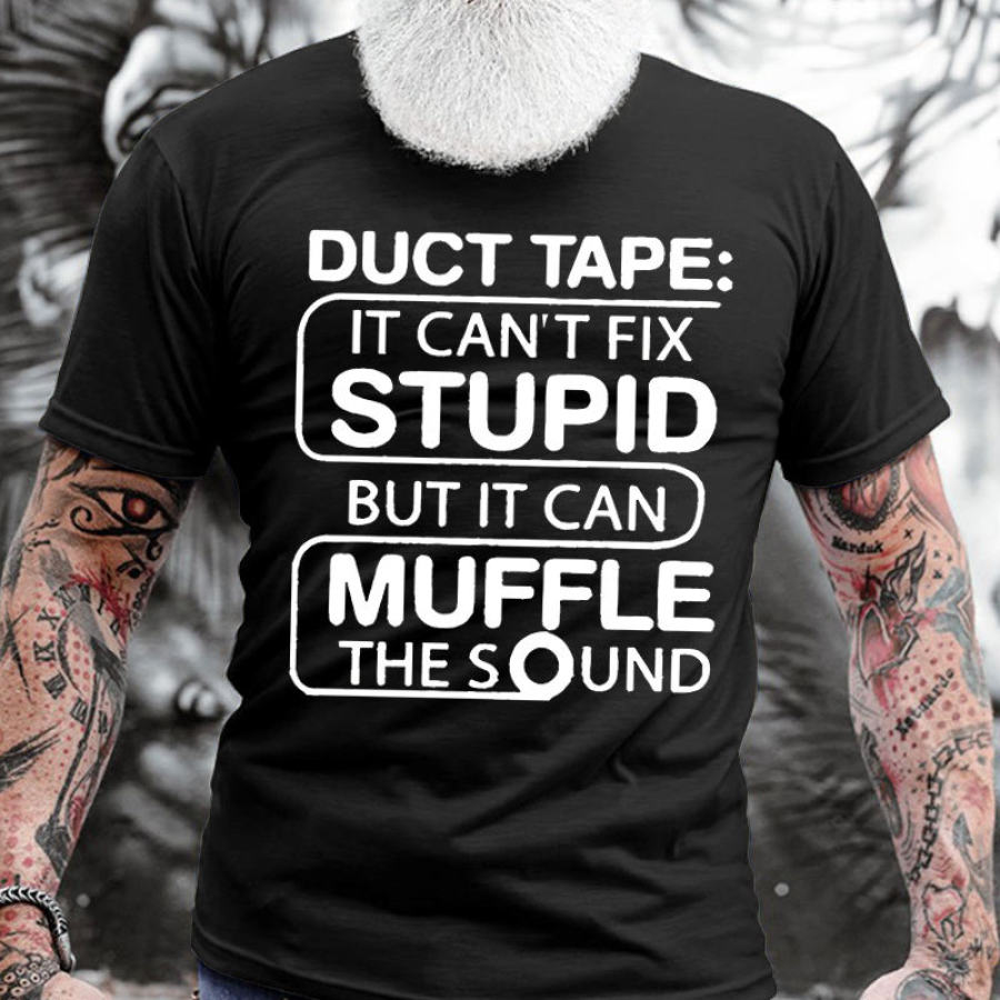 

Duct Tape It Can't Fix Stupid But It Can Muffle The Sound Men's Cotton T-Shirt