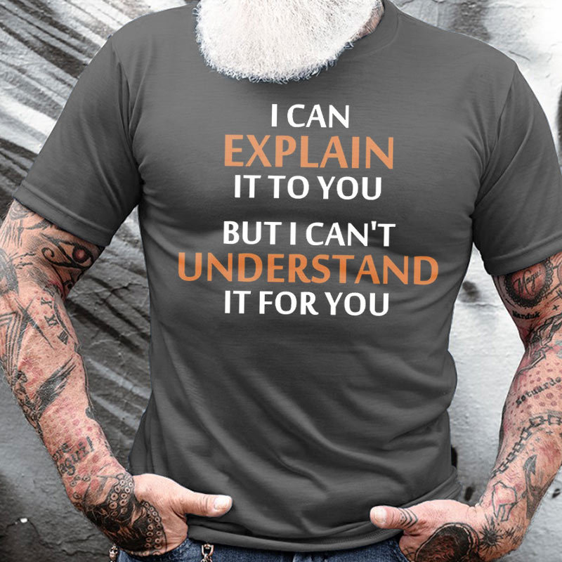 I Can Explain It Chic To You But I Can't Understand It For You Men's Cotton T-shirt