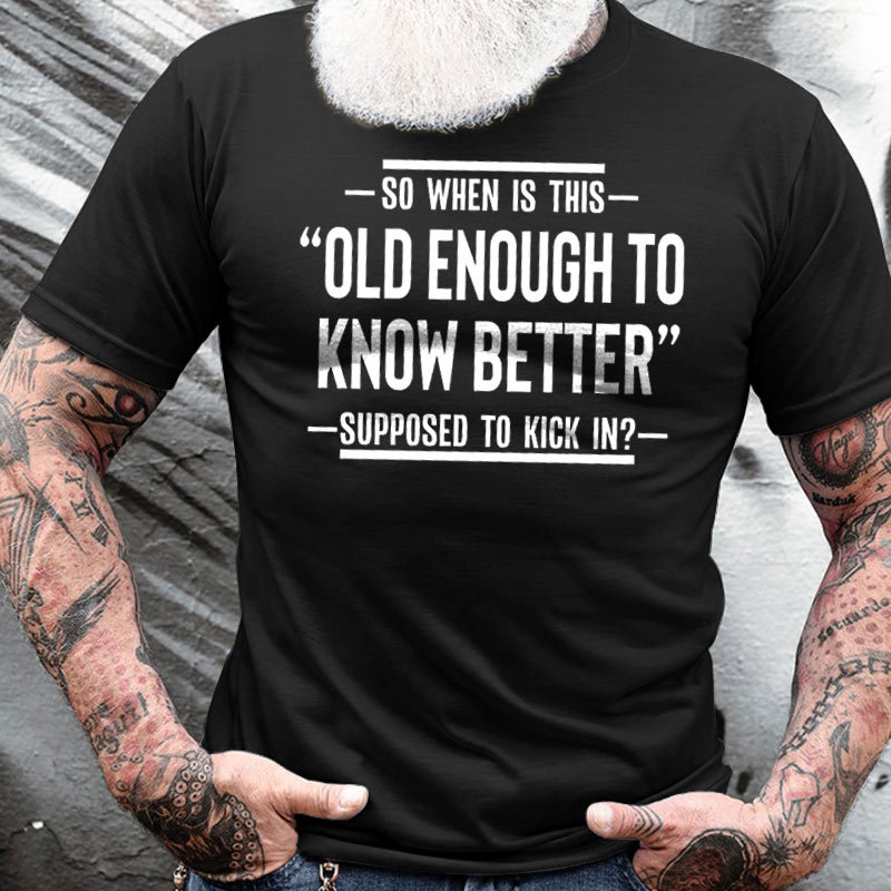 So Then Is This Chic Old Enough To Know Better Supposed To Kick In Men's Cotton T-shirt