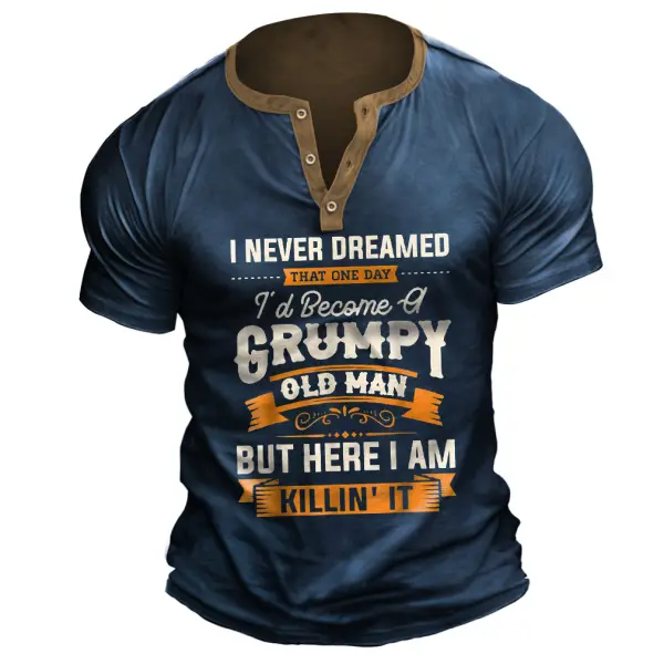 Plus Size Men's Vintage I Never Dreamed That I'd Become A Grumpy Old Man Henley T-Shirt - Cotosen.com
