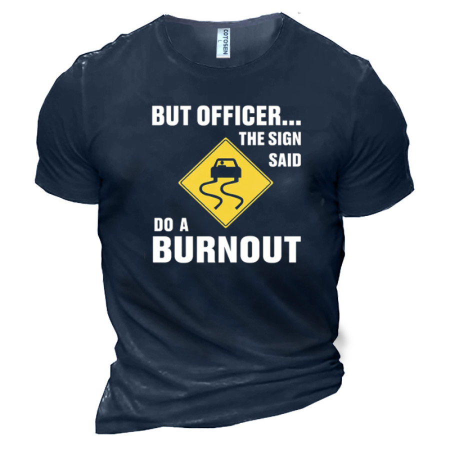 

But Officer The Sign Said Do A Burnout Men's Cotton Short Sleeve T-Shirt