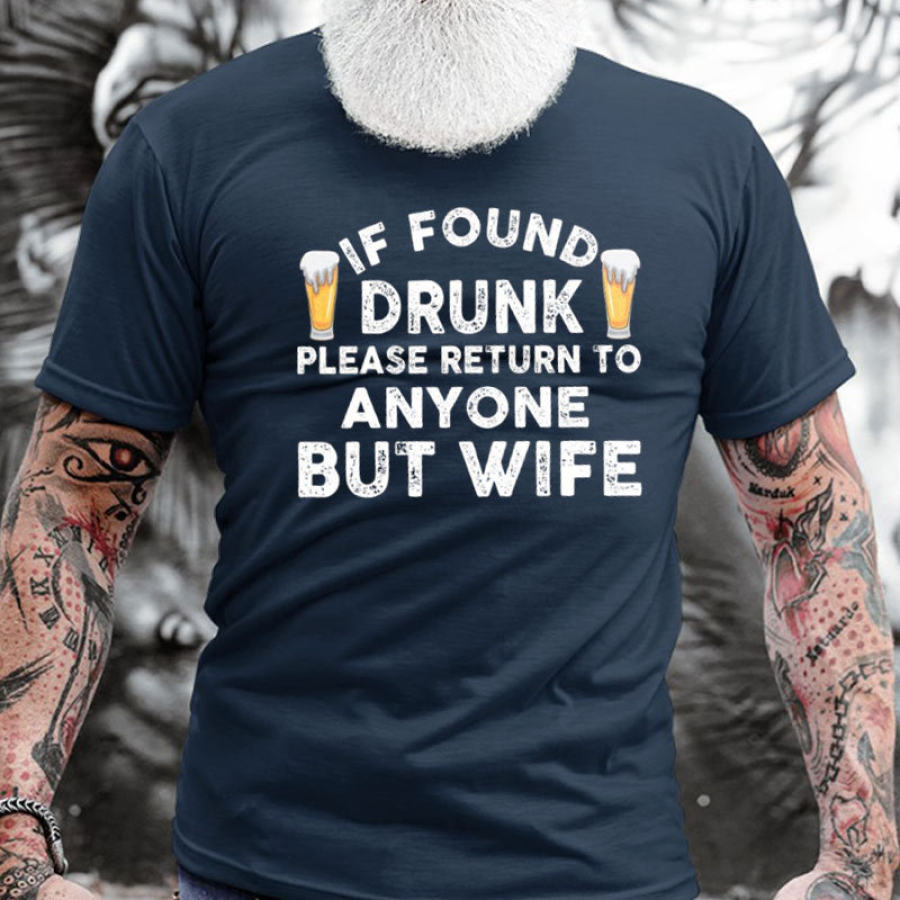 

If Found Drunk Please Return To Anyone But Wife Men's Cotton Short Sleeve T-Shirt