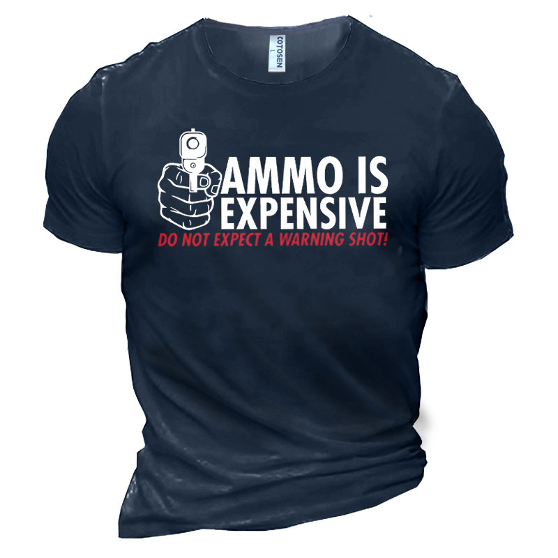 Ammo Is Expensive Do Chic Not Expect A Warning Shot Men's Cotton T-shirt
