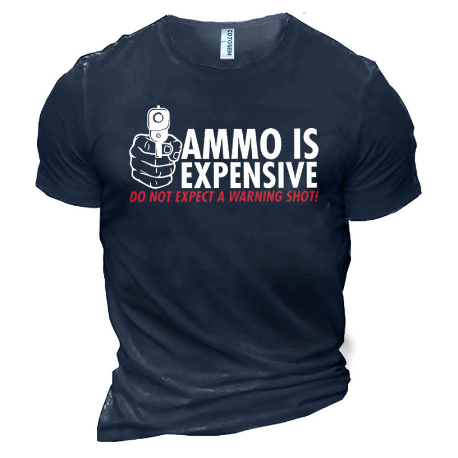 

Ammo Is Expensive Do Not Expect A Warning Shot Men's Cotton T-Shirt