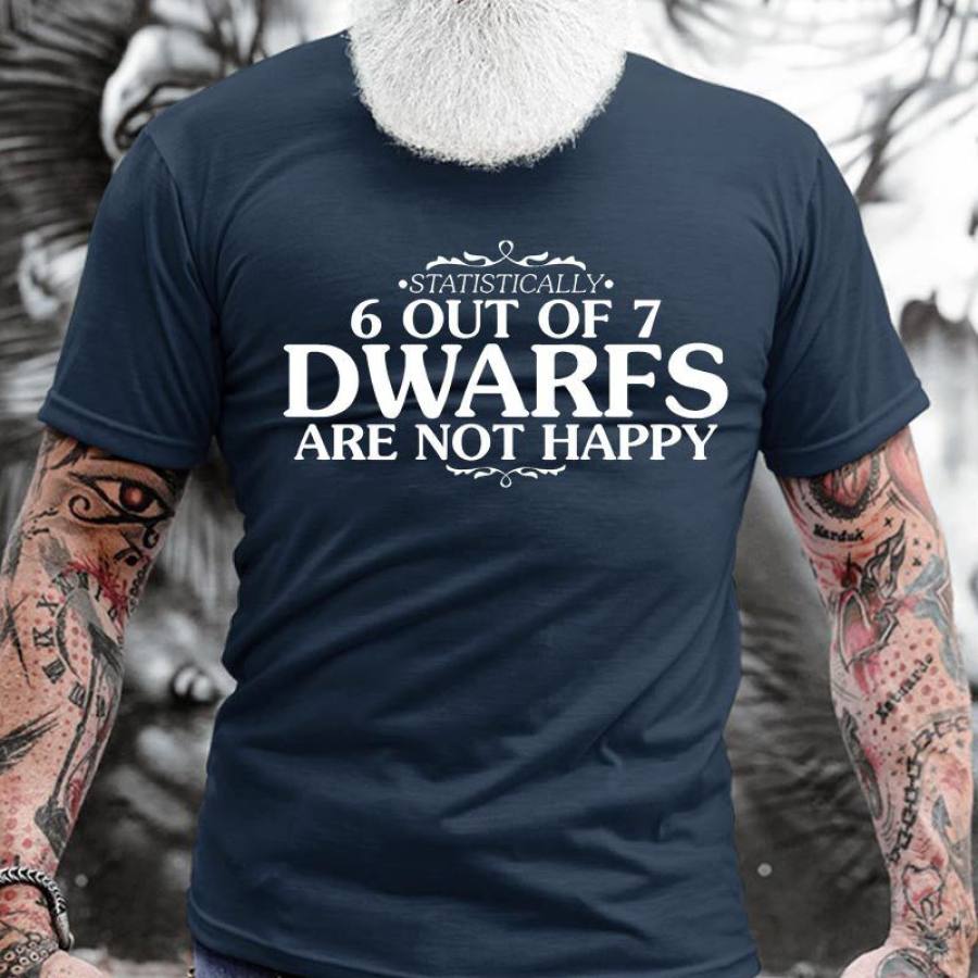 

Statistically 6 Out Of 7 Dwarfs Are Not Happy Men's Cotton T-Shirt