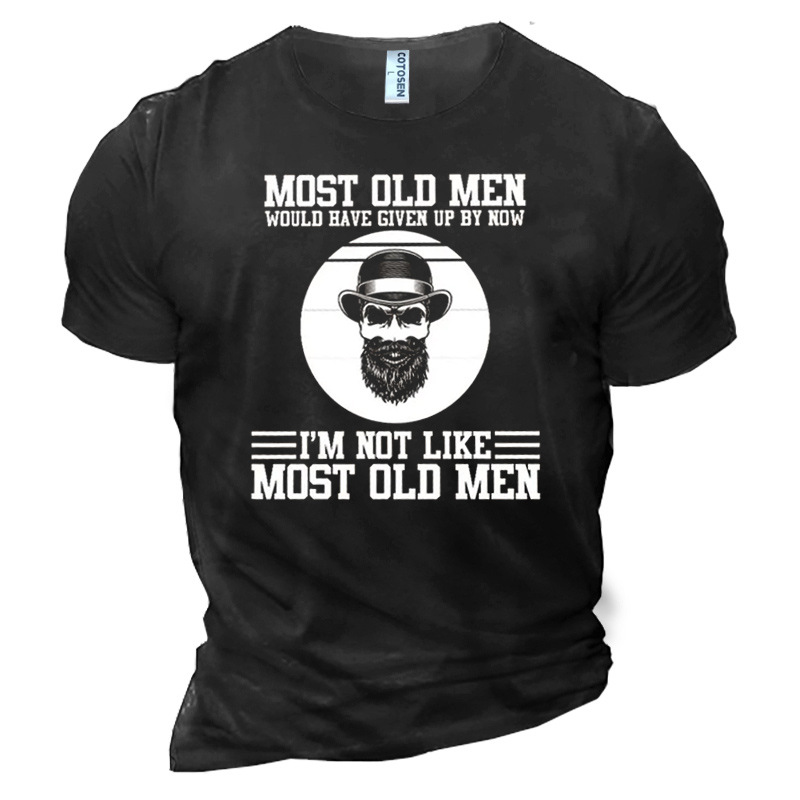Most Old Men Would Chic Have Given Up By Now I'm Not Like Most Old Men Men's Cotton T-shirts