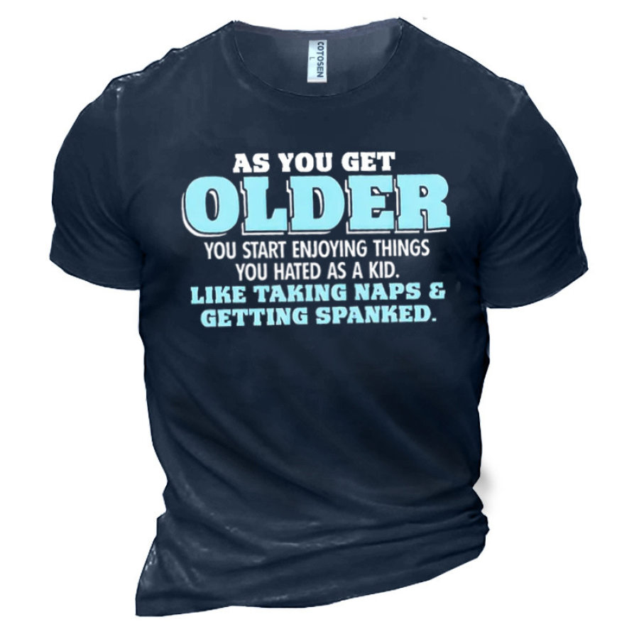 

As You Get Older You Start Enjoying Things You Hated As A Kid Like Taking Naps And Getting Spanked Men's Cotton T-Shirts