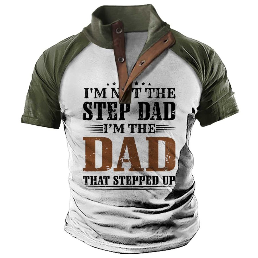 

Men's I'm Not The Step Dad I'm The Dad That Stepped Up Henley Stand Collar T-Shirt