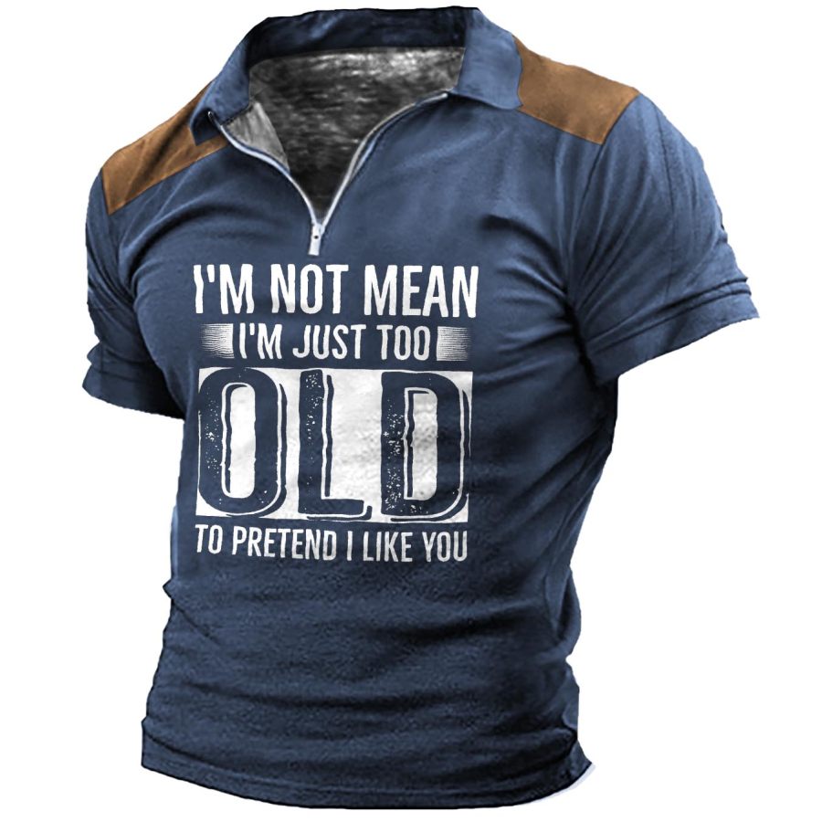 

Men's Vintage I'm Not Mean I'm Just Too Old To Pretend I Like You Zip Polo T-Shirt