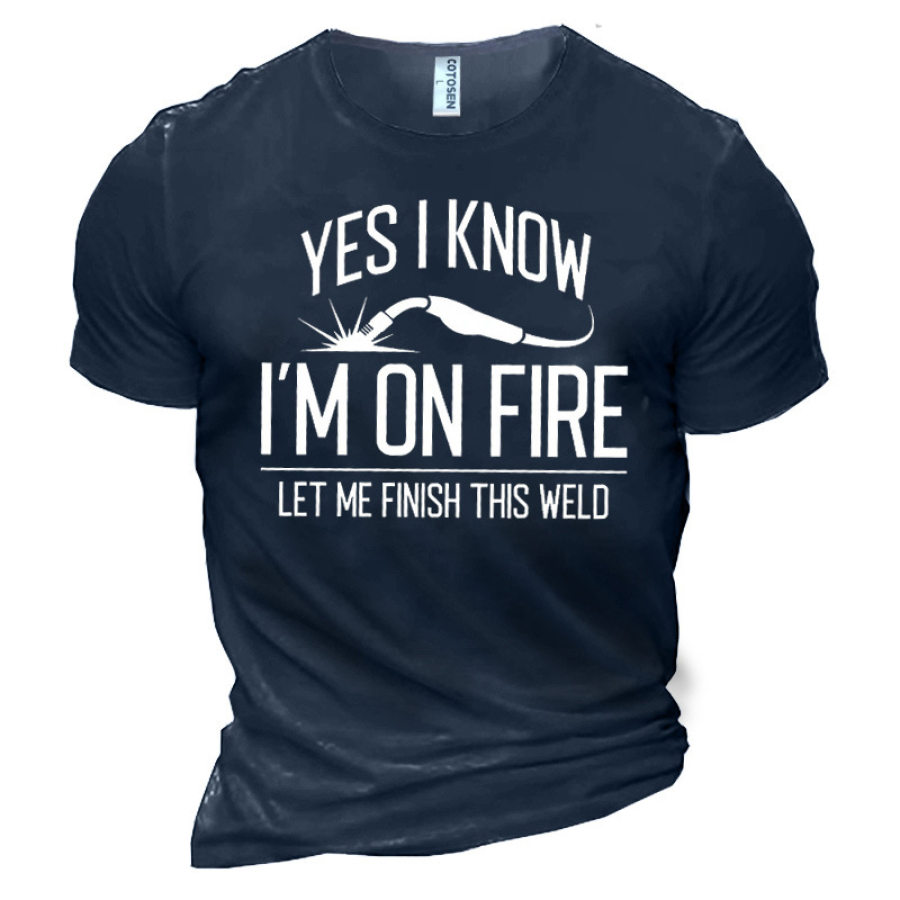 

Yes I Know I'm No Fire Let Me Finish This Weld Men's Cotton T-Shirt
