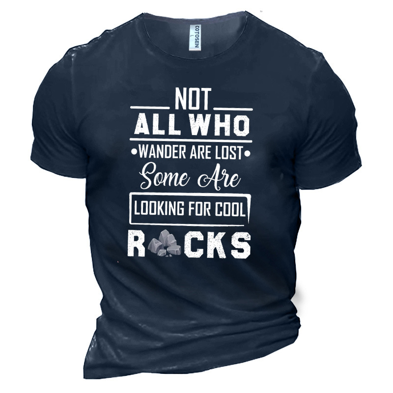 Not All Who Wander Chic Are Lost Some Are Looking For Cool Rocks Men's Cotton T-shirt