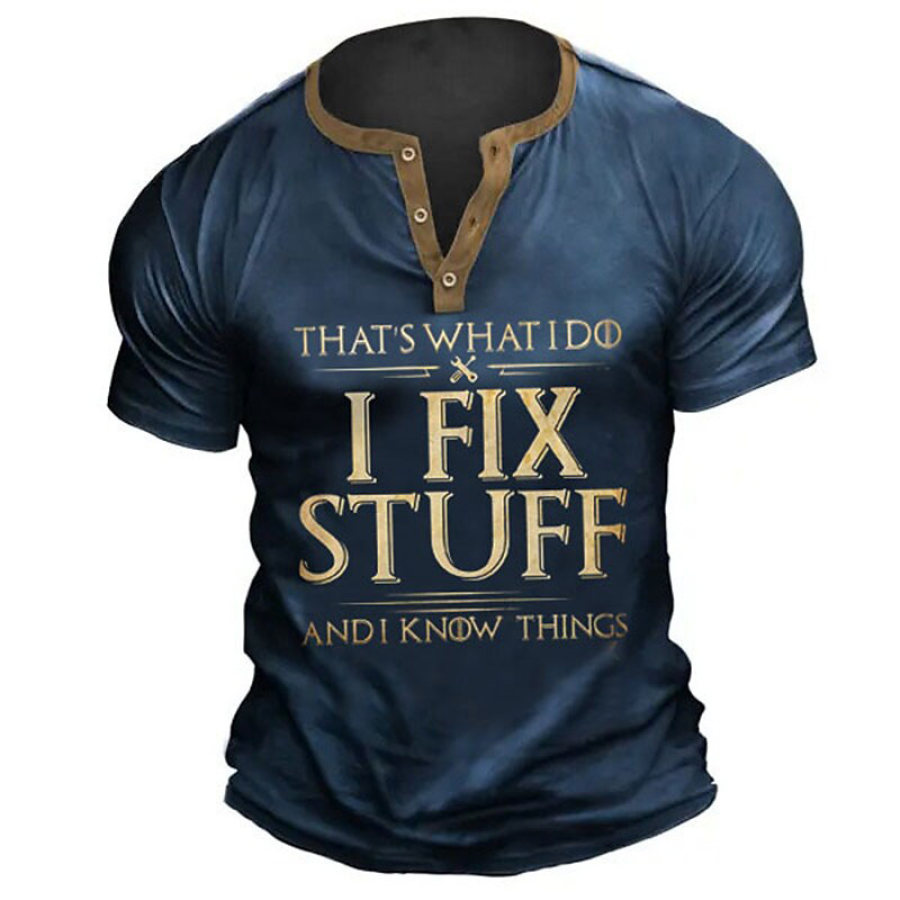 

Men's Vintage That's What I Do I Fix Stuff And I Know Things Henley T-Shirt