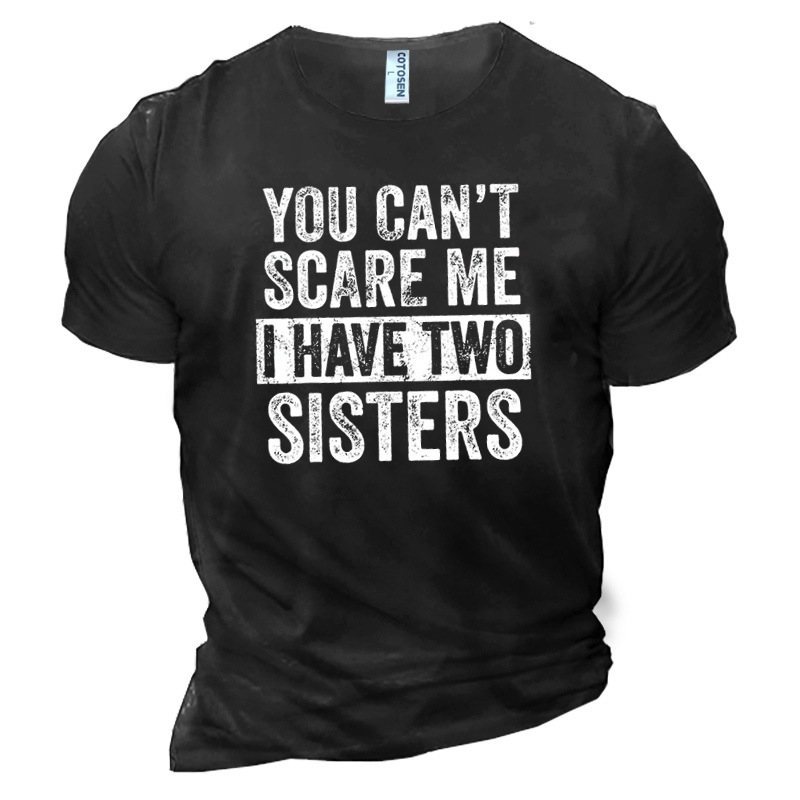 You Can't Scare Me Chic I Have Two Sisters Men's Cotton Short Sleeve T-shirt