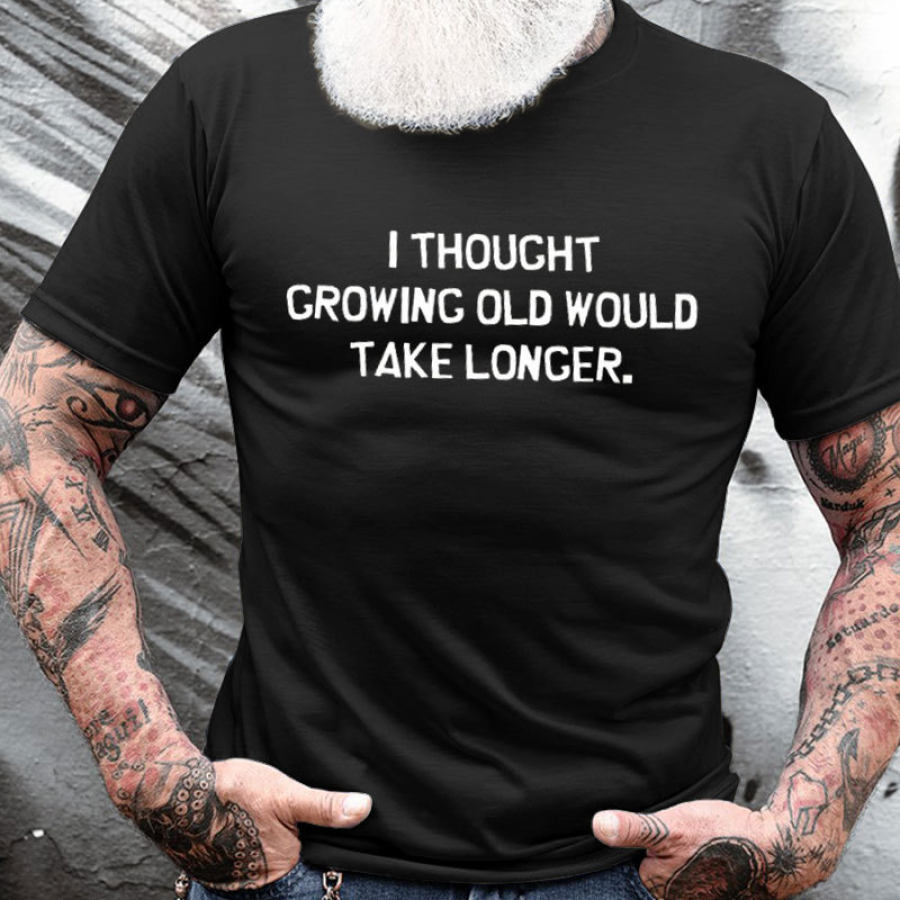 

I Thought Growing Old Will Take Longer Men's Cotton Short Sleeve T-Shirt