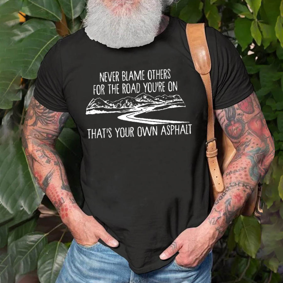 

Men's Never Blame Others For The Road You're Own That's Your Own Asphalt Cotton T-Shirt