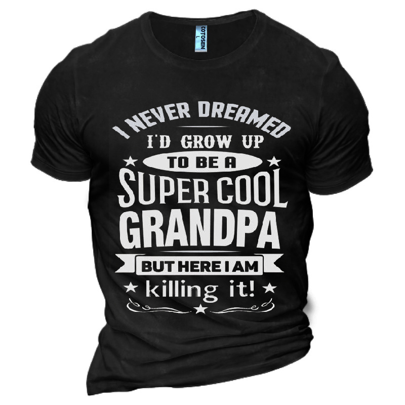I Never Dreamed I'd Chic Grow Up To Be A Super Cool Grandpa Men's Cotton T-shirt