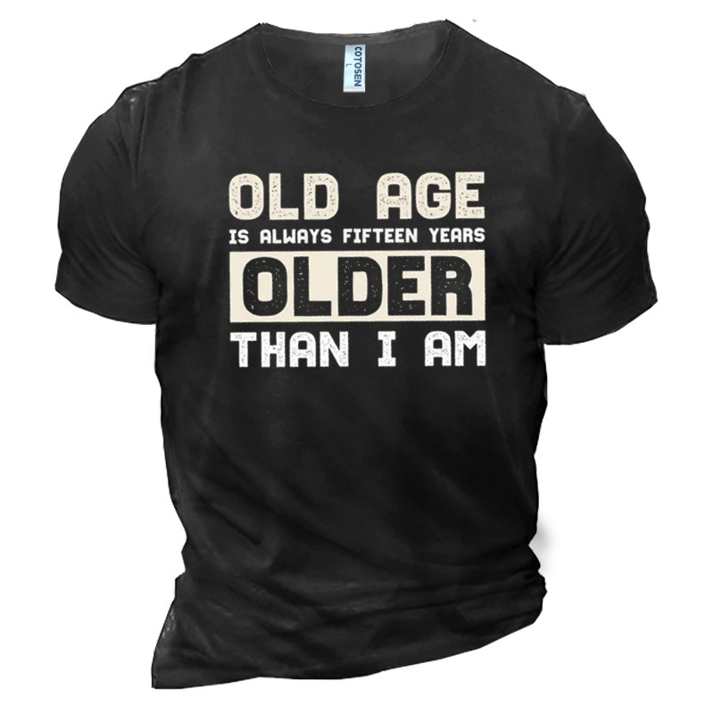 Old Age Is Always Chic Fifteen Years Older Than I Am Men's Cotton Short Sleeve T-shirt