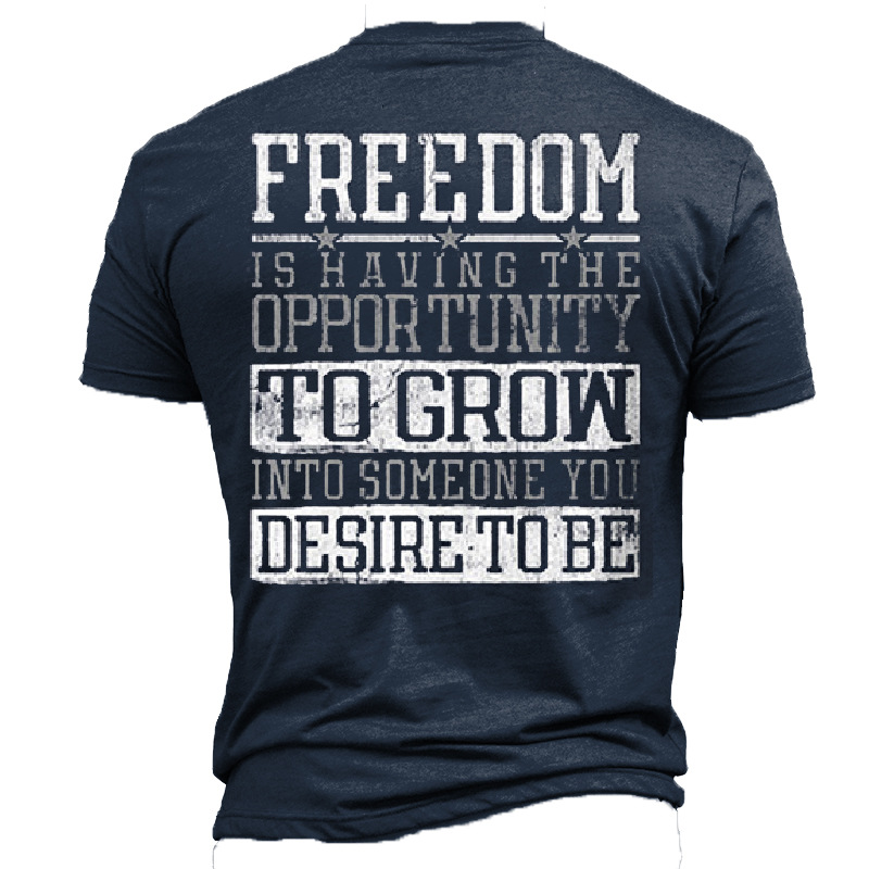 Freedom Is Having The Chic Oppor Tunity To Grow Men's Cotton T-shirt