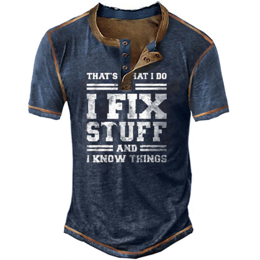 

I Fix Stuff And I Know Things Men's Henry T-Shirt