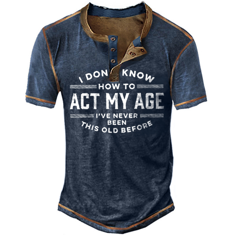 I Don't Know How Chic To Act My Age Men's Henry T-shirt