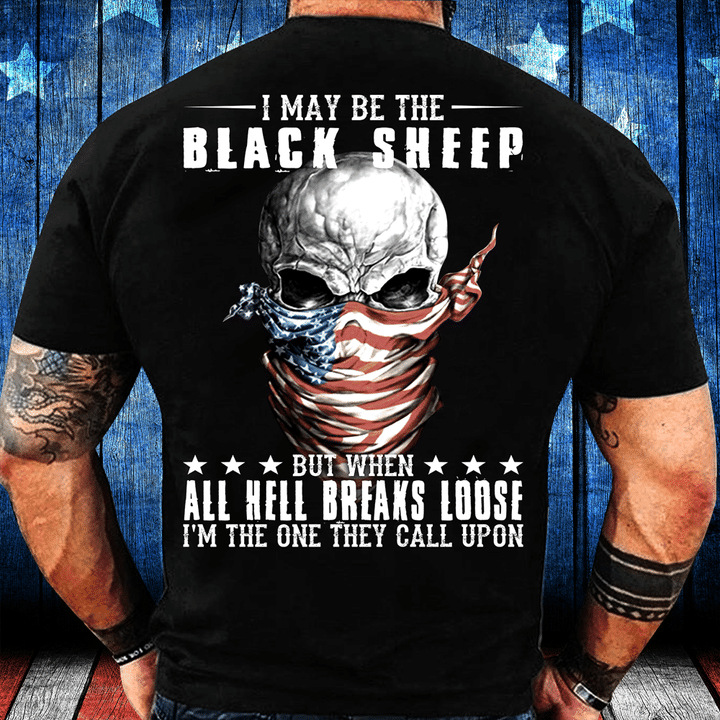 I May Be The Chic Black Sheep But When All Hell Breaks Loose, I'm The One They Call Upon T-shirt
