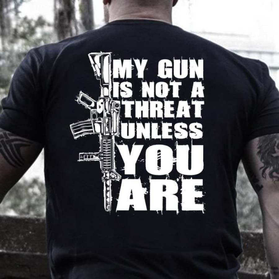 

My Gun Is Not A Threat Unless You Are Gun Lover Men Cotton T-Shirt