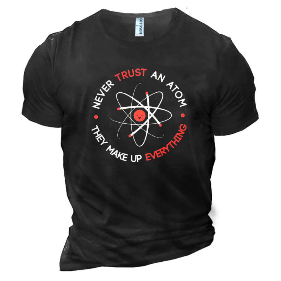 

Never Trust An Atom They Make Up Everything Men's Cotton Short Sleeve T-Shirt