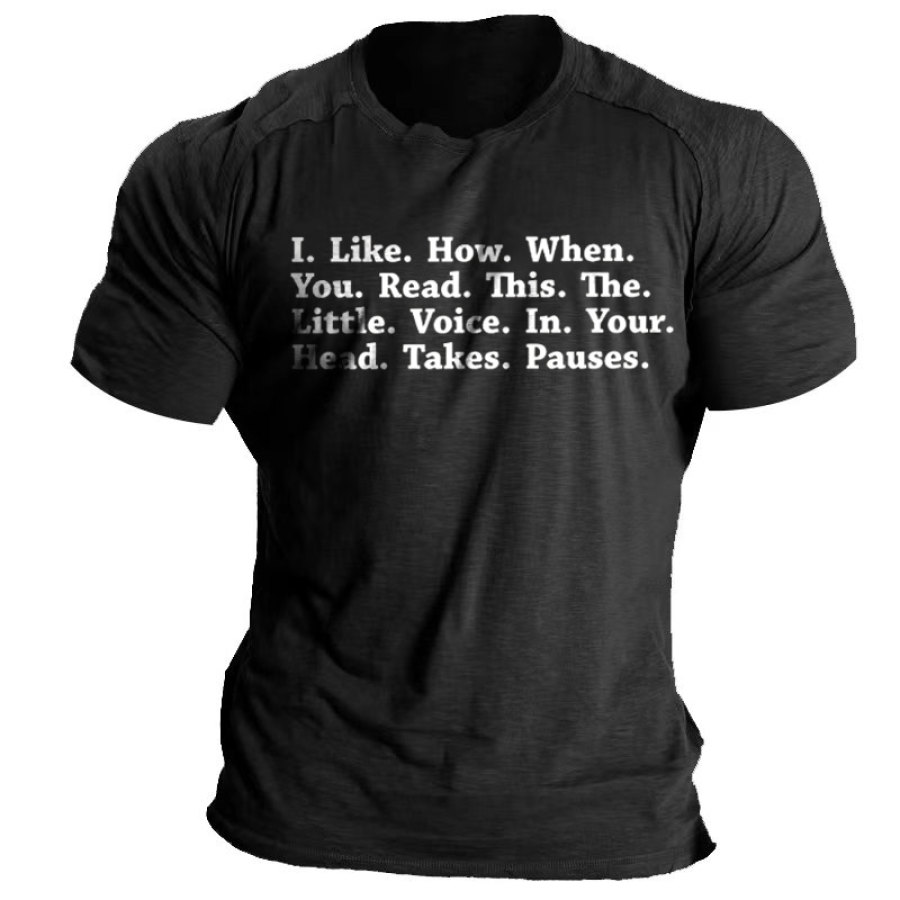 

I Like How When You Read This The Little Voice In Your Head Takes Pauses Men's Cotton Short Sleeve T-Shirt