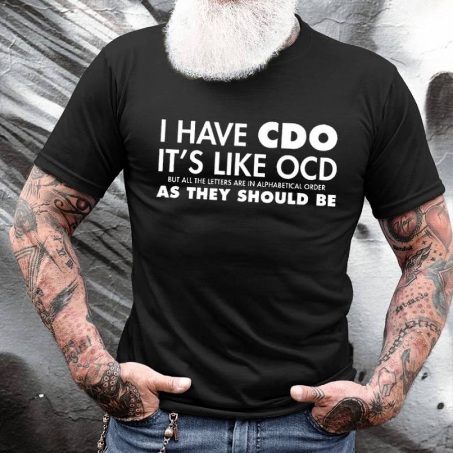 

I Have CDO It's Like OCD But All The Letters Are In Alphabetical Order As They Should Be Men's Cotton Short Sleeve T-Shi