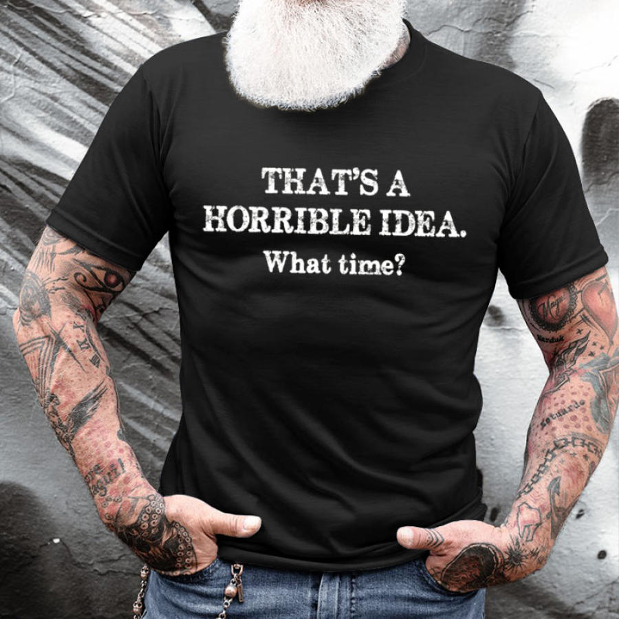 

That's A Horrible Idea What Time Men's Cotton Short Sleeve T-Shirt