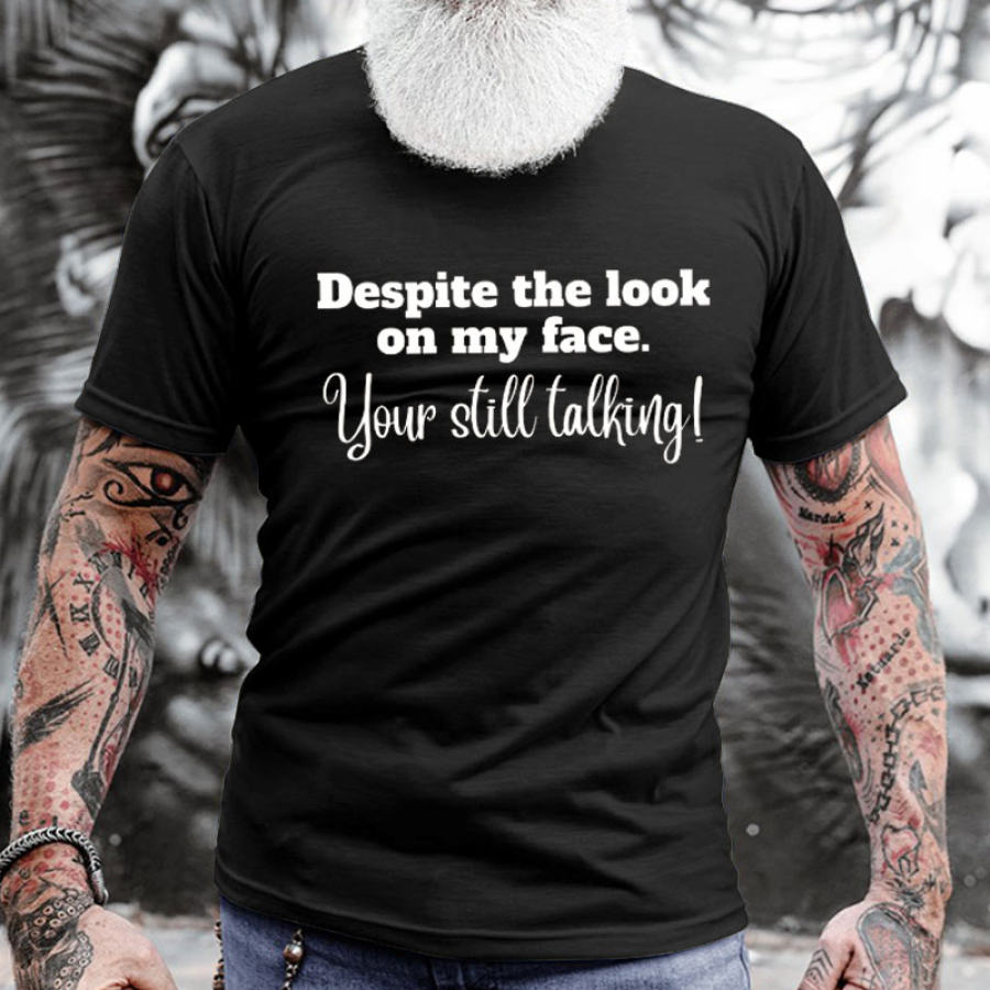 

Despite The Look On My Face Your Still Talking Men's Cotton Short Sleeve T-Shirt