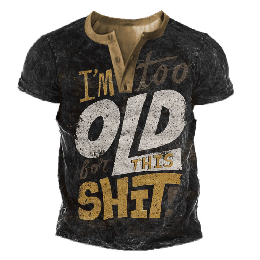 

I'm Too Old Men's Vintage Print Henley Collar T-Shirt