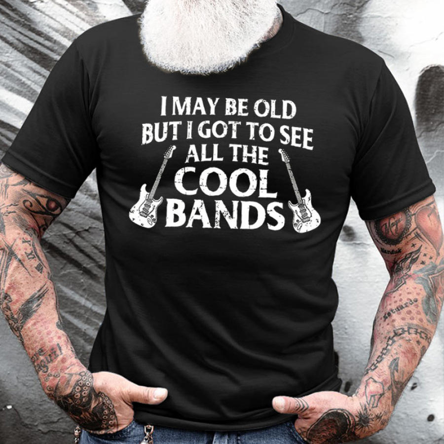 

I May Be Old But I Got To See All The Cool Bands Men's Cotton Short Sleeve T-Shirt