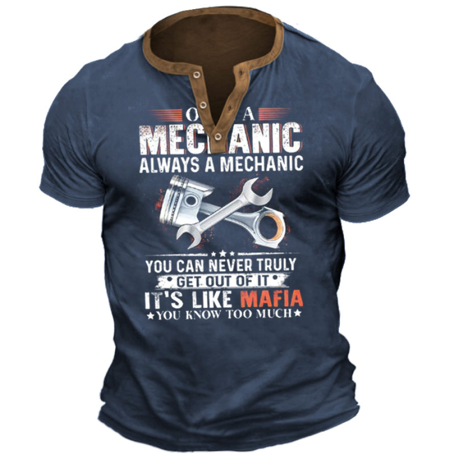 

Once A Mechanic Always A Mechanic You Can Never Truly Get Out Of It Men's Henley T-Shirt