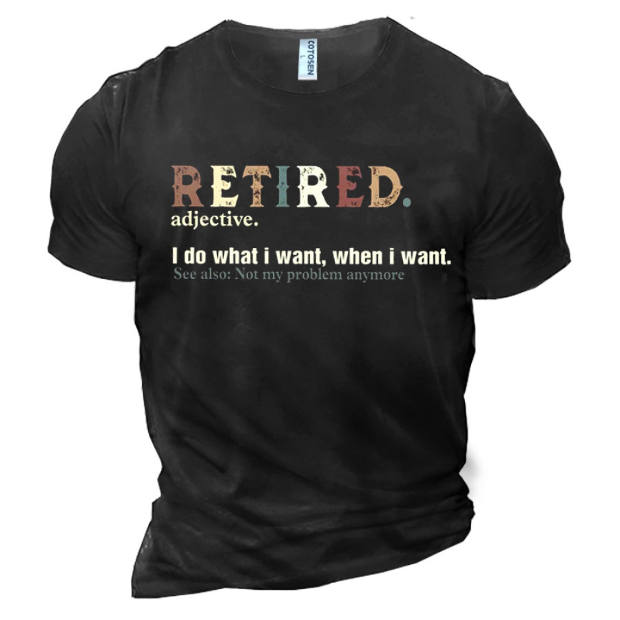 

Retired I Do What I Want When I Want Men's Cotton Short Sleeve T-Shirt