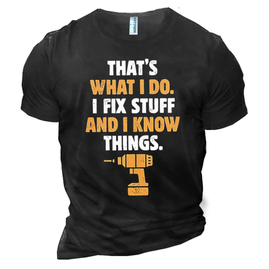 

That's What I Do I Fix Stuff And I Know Things Men's Cotton Short Sleeve T-Shirt