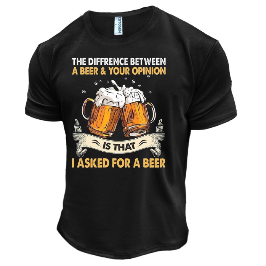 

The Difference Between A Beer And Your Opinion Is I Ask Beer Men's Cotton Funny Graphic Print T-Shirt