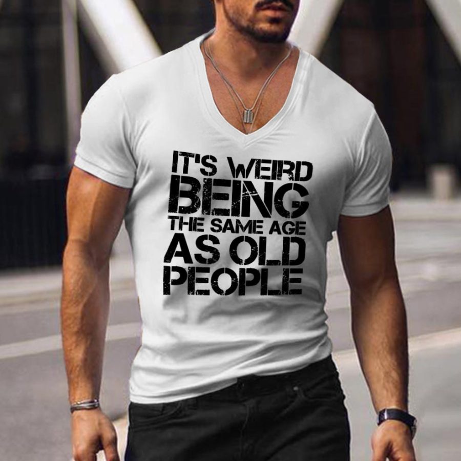

Men's Vintage It's Weird Being The Same Age As Old People Cotton V-neck Print T-Shirt