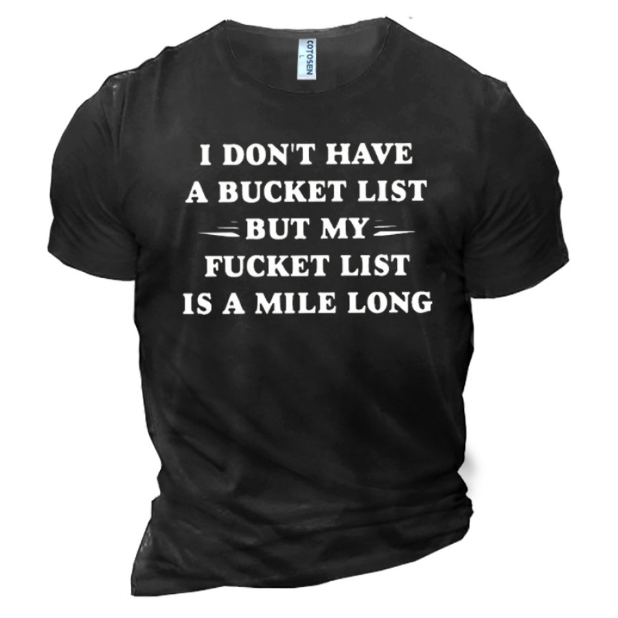 

I Don't Have A Bucket List But My Fucket List Is A Mile Long Men's Cotton Short Sleeve T-Shirt