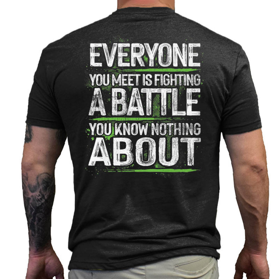 

Everyone You Meet Is Fighting A Battle You Know Nothing About Men's Cotton T-Shirt