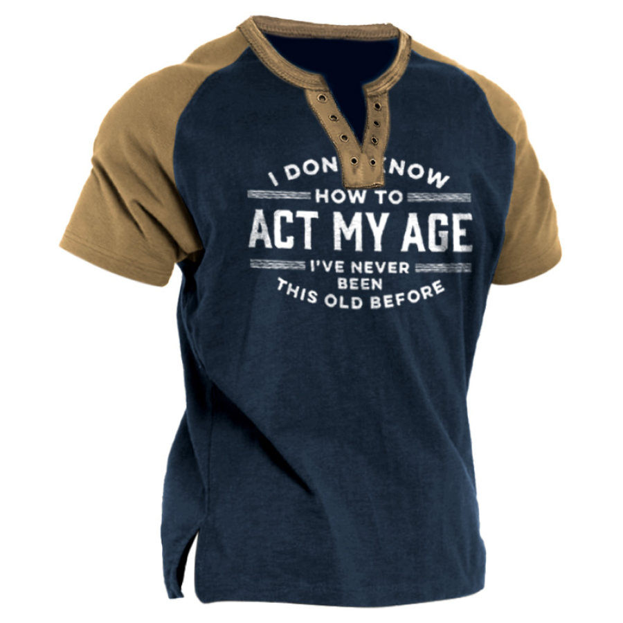 

I Don't Know How To Act My Age I've Never Been This Old Before Men's Vintage Colorblock T-Shirt