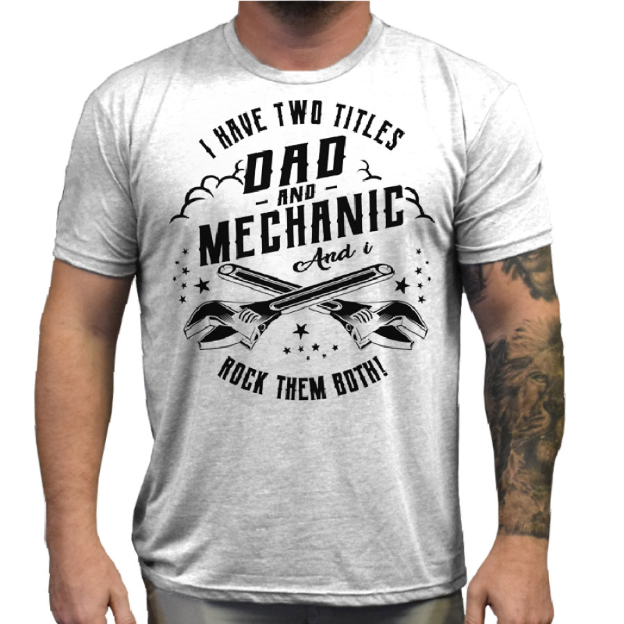 

I Have Two Titles Dad And Mechanic Men's Cotton T-Shirt