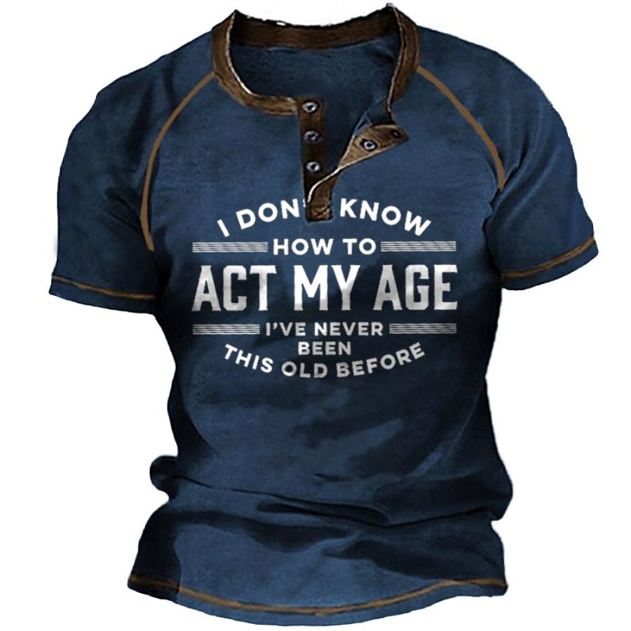 

Men's Vintage I Don't Know How To Act My Age Print Henley T-Shirt